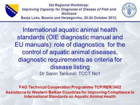 2st Regional Workshop: Improving Capacity for Diagnosis of Disease of Fish and Molluscs Banja Luka, Bosnia and Herzegovina, 20-24 October 2013, FAO Technical.