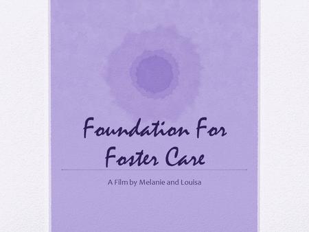 Foundation For Foster Care A Film by Melanie and Louisa.