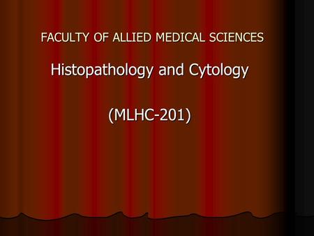 FACULTY OF ALLIED MEDICAL SCIENCES Histopathology and Cytology (MLHC-201)