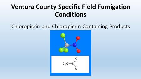 Ventura County Specific Field Fumigation Conditions Chloropicrin and Chloropicrin Containing Products.