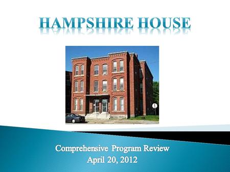  April 1, 2009 Opening Day for Hampshire House  April, 2012 Activities in Celebration of the 3 rd Anniversary: ◦ Ernie and Matt L met with local Alderman.