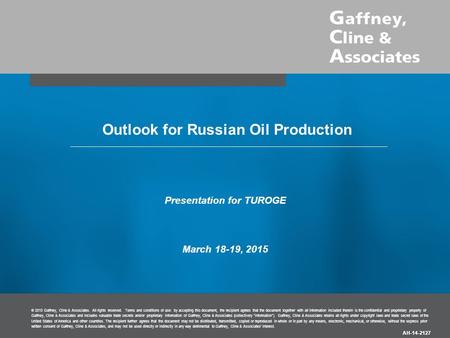 © 2015 Gaffney, Cline & Associates. All rights reserved. Terms and conditions of use: by accepting this document, the recipient agrees that the document.