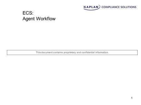 1 This document contains proprietary and confidential information. ECS: Agent Workflow.