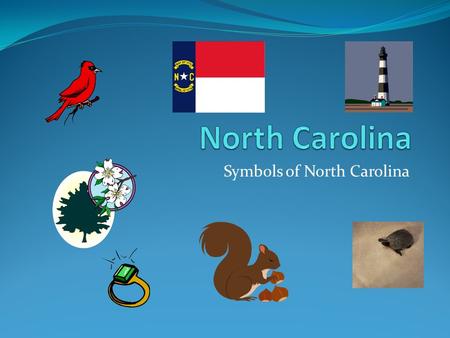 Symbols of North Carolina. North Carolina Symbols A symbol is something that reminds us of North Carolina. Just like “Pirates” reminds us of Swansboro.