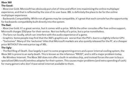 Xbox 360 The Good: - Xbox Live Gold. Microsoft has obviously put a lot of time and effort into maximizing the online multiplayer experience, and that is.