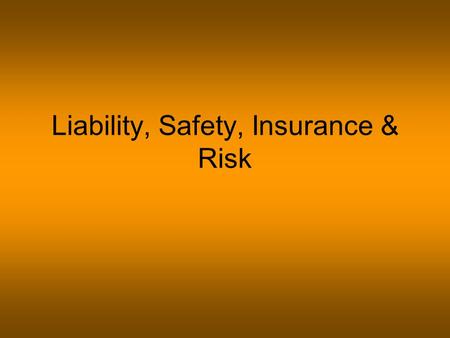 Liability, Safety, Insurance & Risk. We design programs to be safe, but injuries are going to happen More than just children are at-risk –Organization.