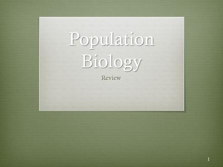 Population Biology Review 1. I. Populations A. Niche — ecological role of a species in a community. B. Two different species cannot occupy the same niche.