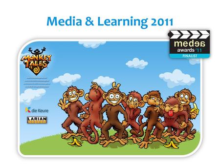 Media & Learning 2011.  Project start – 2007  Monkey Labs – 2008 – Age 12-13  Monkey Tales Games – 2009 – Ages 10-12  Monkey Tales Games 2.0 – 2011.