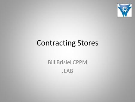 Contracting Stores Bill Brisiel CPPM JLAB. History  JLAB Technical Stockroom established during construction phase – Inventory value ~$1.8m  Oct.1,1995.