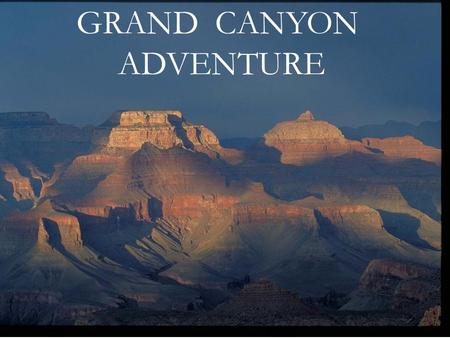 GRAND CANYON ADVENTURE. GRAND CANYON Landmark Christian School Vince Cobb May 26 – 30, 2012.