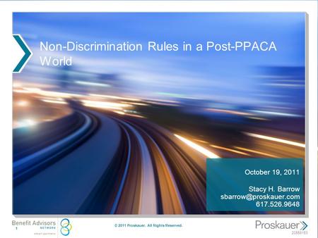 20558153 Non-Discrimination Rules in a Post-PPACA World October 19, 2011 Stacy H. Barrow 617.526.9648 1 © 2011 Proskauer. All Rights.