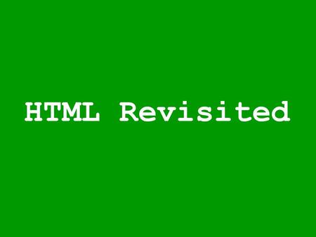 HTML Revisited. Learning Goals for Today 1.To develop your personal Web page 2.To upload your Web page to UMT’s Web server so that it becomes visible.