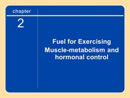 Fuel for Exercising Muscle-metabolism and hormonal control