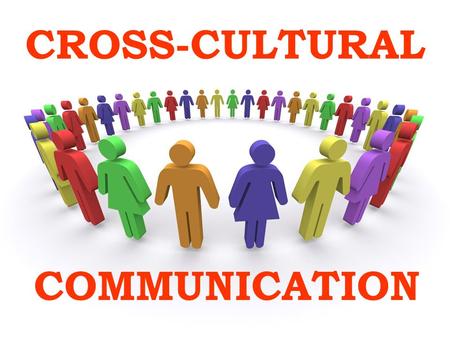 CROSS-CULTURAL COMMUNICATION. MAIN TOPICS LANGUAGE AND CULTURE.