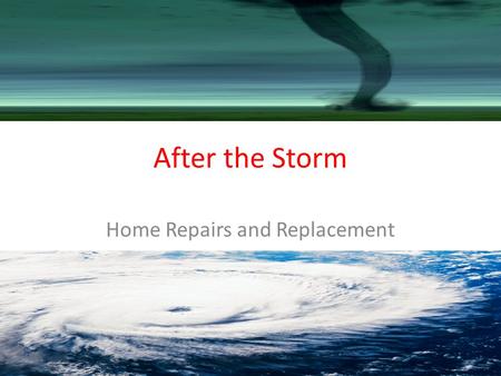 After the Storm Home Repairs and Replacement. www.aces.edu What Happens After a Storm Victims of a storm suffer some type of loss and different levels.