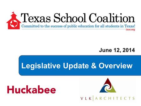 Legislative Update & Overview June 12, 2014.  November 4, 2014 - Election Day  November 10, 2014 - Bill filing begins  January 13, 2015 – 84 th Session.