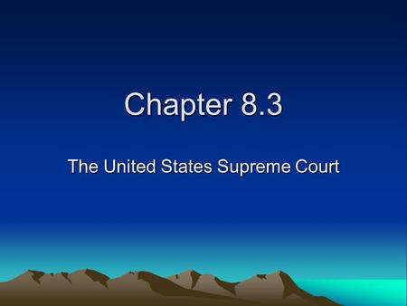 Chapter 8.3 The United States Supreme Court. The Supreme Court Justices The main job of the nation’s top court is to decide whether laws are allowable.