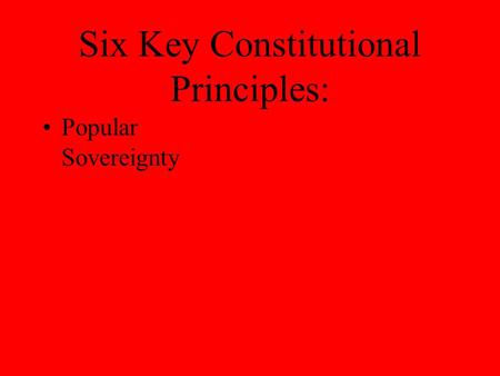 Six Key Constitutional Principles: Popular Sovereignty.