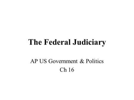 The Federal Judiciary AP US Government & Politics Ch 16.