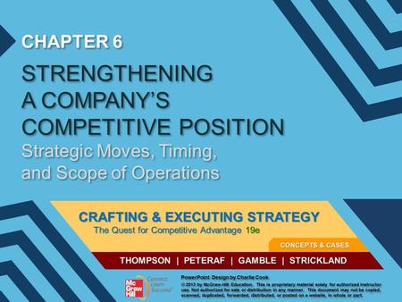 CHAPTER 6 STRENGTHENING A COMPANY’S COMPETITIVE POSITION Strategic Moves, Timing, and Scope of Operations.