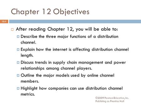 ©2009 Pearson Education, Inc. Publishing as Prentice Hall Chapter 12 Objectives  After reading Chapter 12, you will be able to:  Describe the three major.