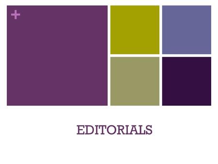 + EDITORIALS. + What is an Editorial?? An editorial is a piece of writing that presents the newspaper’s opinion on an issue. It is usually unsigned (compared.