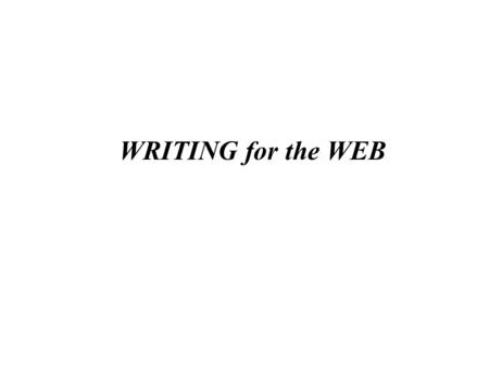 WRITING for the WEB WHO AM I? WHO ARE YOU? WHAT ARE WE DOING HERE?