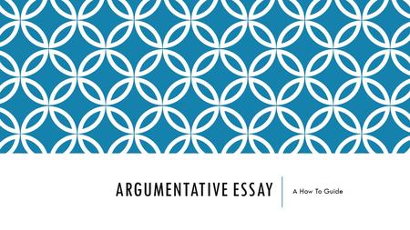 ARGUMENTATIVE ESSAY A How To Guide. What is an Argumentative Essay? In persuasive or argumentative writing, we try to convince others to agree with our.