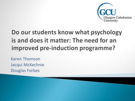 Karen Thomson Jacqui McKechnie Douglas Forbes.  Widening access  Progression and retention figures  Scores on national key performance indicators (NSS.