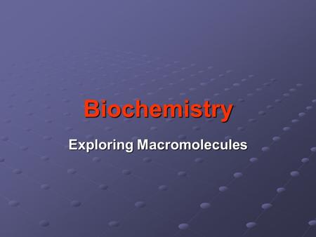 Exploring Macromolecules