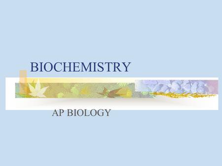 BIOCHEMISTRY AP BIOLOGY.