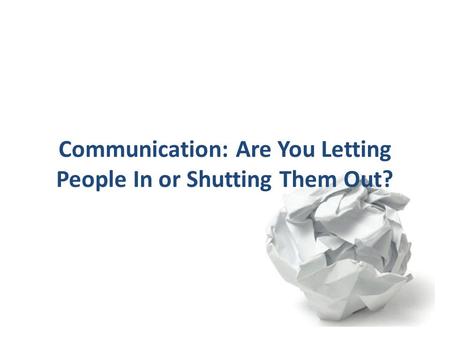 Communication: Are You Letting People In or Shutting Them Out?