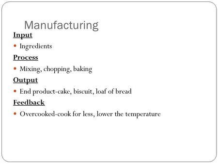 Manufacturing Input Ingredients Process Mixing, chopping, baking