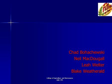 College of Agriculture and Bioresouces AgEc 495 Chad Bohachewski Neil MacDougall Leah Welter Blake Weatherald.