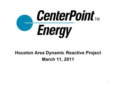 Houston Area Dynamic Reactive Project March 11, 2011 1.