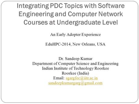 Integrating PDC Topics with Software Engineering and Computer Network Courses at Undergraduate Level An Early Adopter Experience EduHPC-2014, New Orleans,