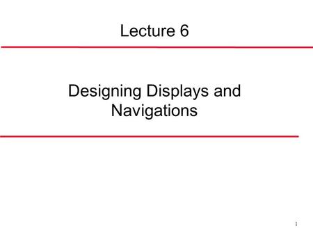 1 Lecture 6 Designing Displays and Navigations. 2 Web Design Pyramid.