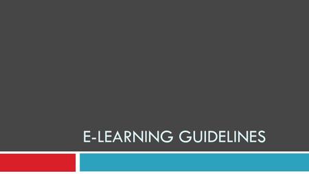 E-LEARNING GUIDELINES. Primary components of e-learning 1. Learner motivation 2. Learner interface 3. Content structure 4. Navigation 5. Interactivity.