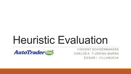 Heuristic Evaluation VINCENT SCHOENMAKERS CARLOS A. TIJERINA IBARRA EDGAR I. VILLANUEVA.