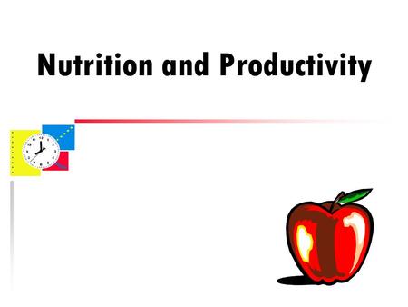 Nutrition and Productivity. You are What You Eat u Food affects you mood u Food affects your energy level u Food affects your mental alertness u Eventual.