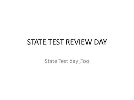 STATE TEST REVIEW DAY State Test day,Too. Business First Test correction Turn in Final Notebook Quick Preschool Group meeting – May be the last day to.