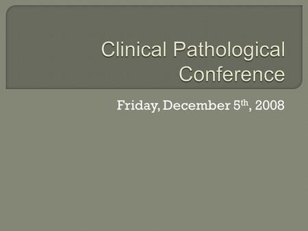 Friday, December 5 th, 2008.  The patient was appropriately resuscitated with crystalloid fluid and blood products  Emergent endoscopy showed large.