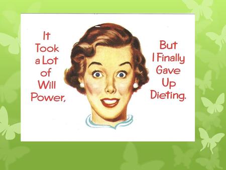 Top Ten Reasons To Give Up Dieting #10: Diets don’t work. Even if you lose weight, you will probably gain it all back and you might gain back more. #9: