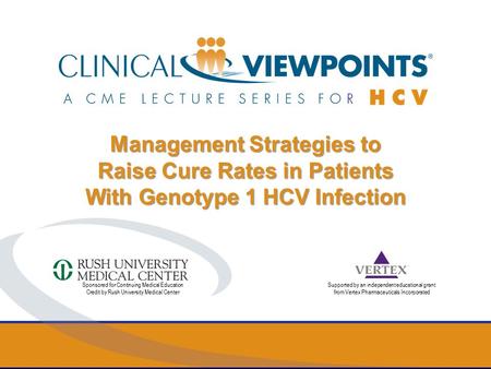 1 Sponsored for Continuing Medical Education Credit by Rush University Medical Center Supported by an independent educational grant from Vertex Pharmaceuticals.