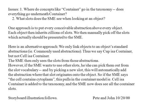 Issues: 1. Where do concepts like “Container” go in the taxonomy -- does everything go underneath Container? 2. What slots does the SME see when looking.