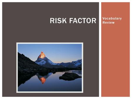 Vocabulary Review RISK FACTOR. DIRECTIONS EVERY GROUP HAS 100 POINTS, AND BEFORE ANSWERING THE QUESTION THEY ARE GOING TO RISK SOME POINTS. IF THEY ANSWER.