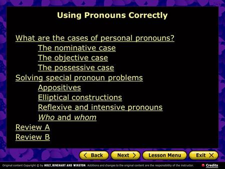 Using Pronouns Correctly What are the cases of personal pronouns? The nominative case The objective case The possessive case Solving special pronoun problems.