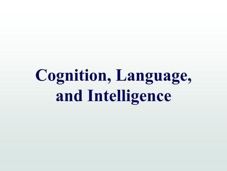 Cognition, Language, and Intelligence. Definition of Cognition Intellectual processes Perception Memory Thinking Language through which information is.