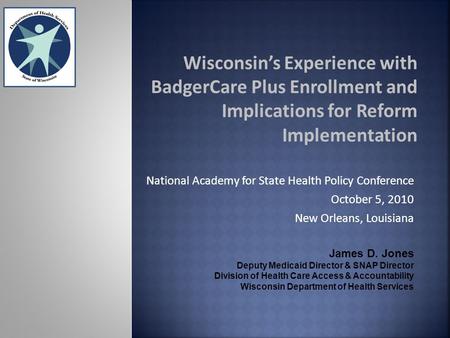 Wisconsin’s Experience with BadgerCare Plus Enrollment and Implications for Reform Implementation National Academy for State Health Policy Conference October.