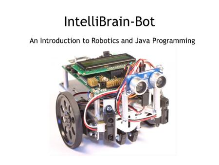 IntelliBrain-Bot An Introduction to Robotics and Java Programming.